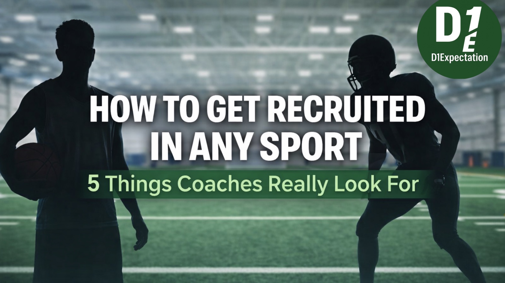 How to Get Recruited in Any Sport – 5 Things Coaches Really Look For